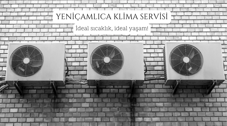 Yeni Çamlıca klima servisi